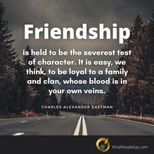 Friendship Is Held to Be the Severest Test of Character