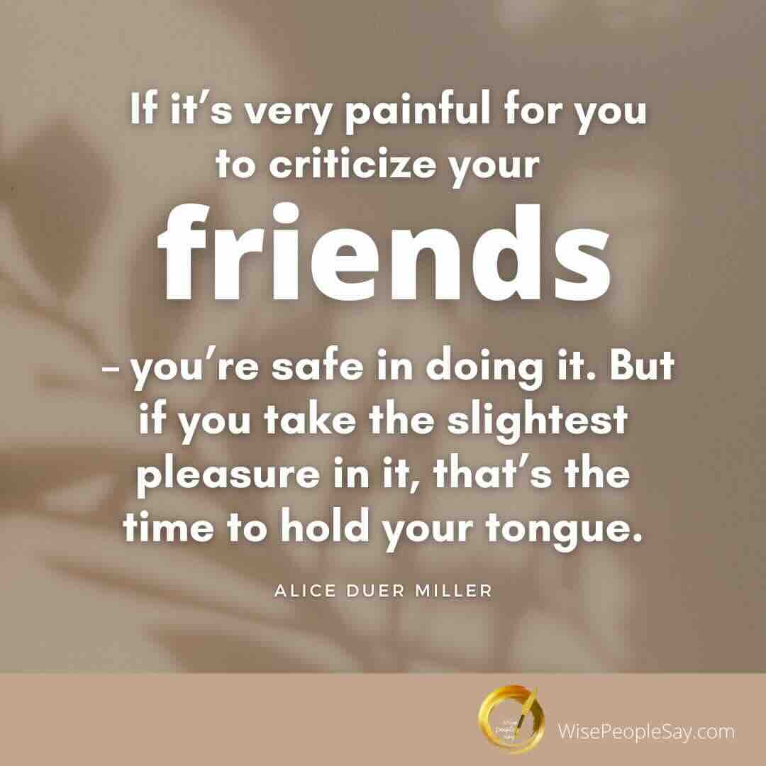 If it’s very painful for you to criticize your friends