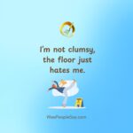 I’m not clumsy