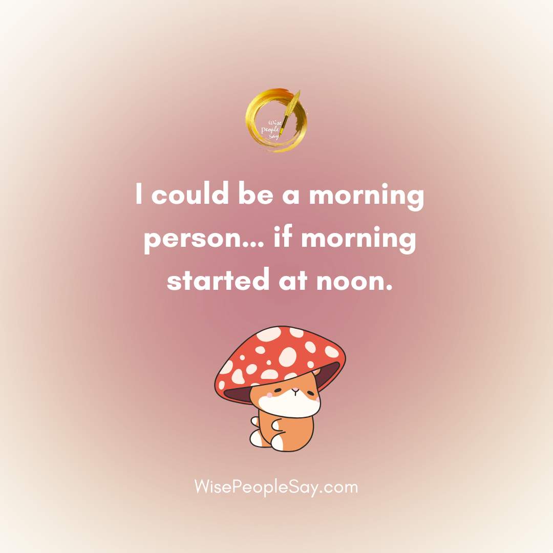 I could be a morning person