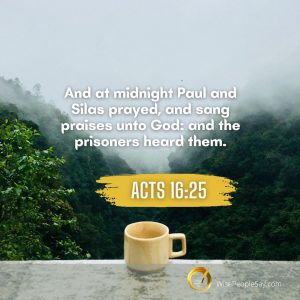Acts 16:25 And at Midnight Paul and Silas Prayed