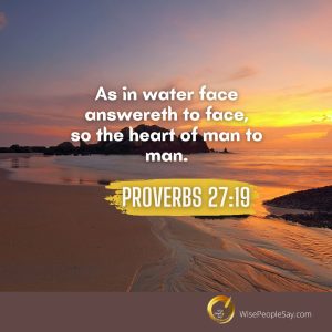 Proverbs 27:19 So the Heart of Man to Man