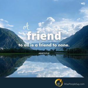 A Friend to All Is a Friend to None