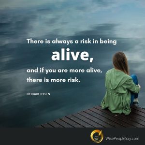 There Is Always a Risk in Being Alive