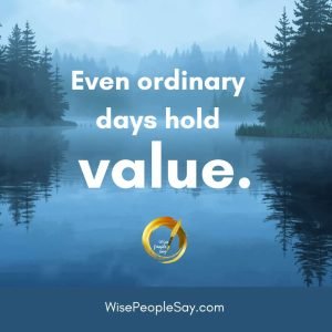 Even ordinary days hold value